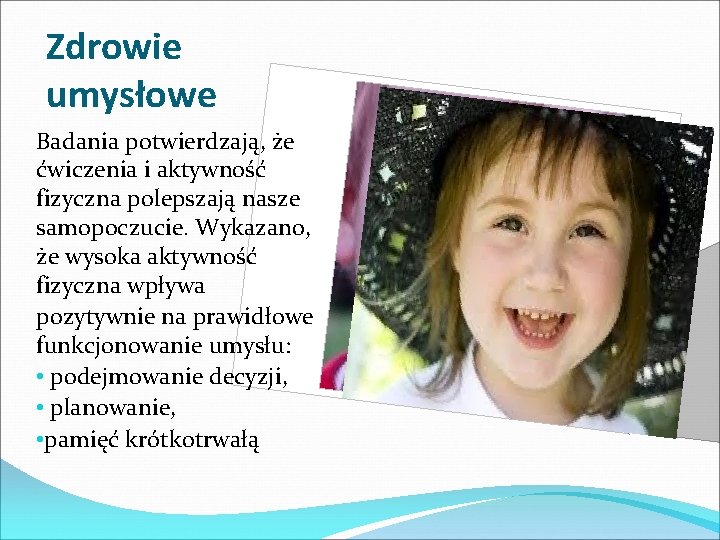 Zdrowie umysłowe Badania potwierdzają, że ćwiczenia i aktywność fizyczna polepszają nasze samopoczucie. Wykazano, że