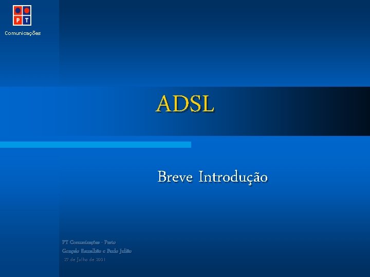 Comunicações ADSL Breve Introdução PT Comunicações - Porto Gonçalo Ramalhão e Paulo Julião 27