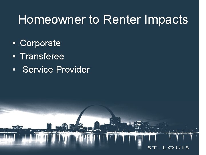 Homeowner to Renter Impacts • Corporate • Transferee • Service Provider 