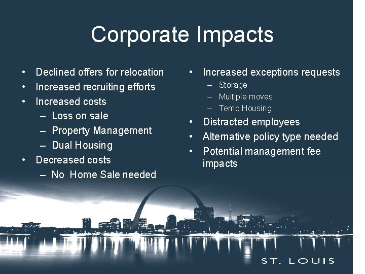 Corporate Impacts • Declined offers for relocation • Increased recruiting efforts • Increased costs
