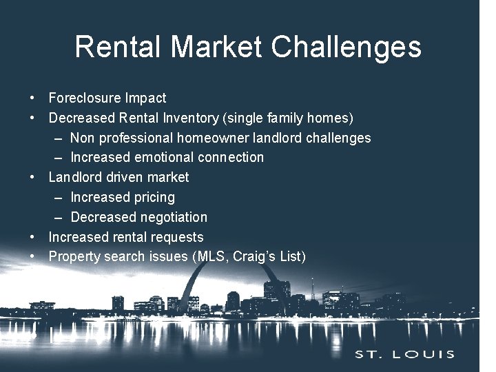 Rental Market Challenges • Foreclosure Impact • Decreased Rental Inventory (single family homes) –