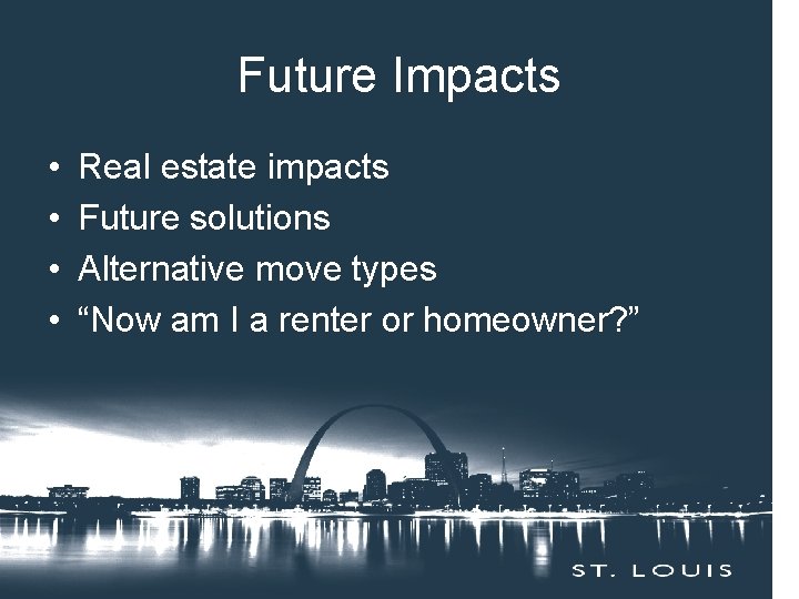 Future Impacts • • Real estate impacts Future solutions Alternative move types “Now am