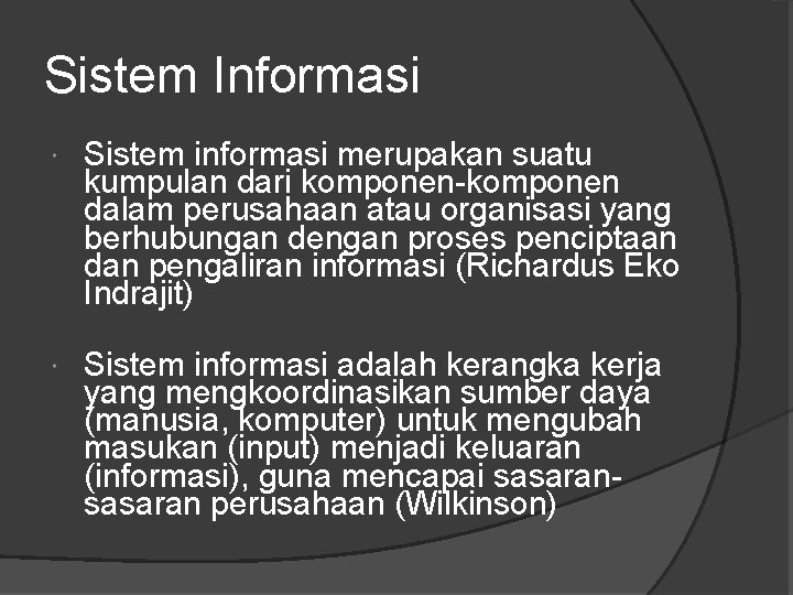 Sistem Informasi Sistem informasi merupakan suatu kumpulan dari komponen-komponen dalam perusahaan atau organisasi yang