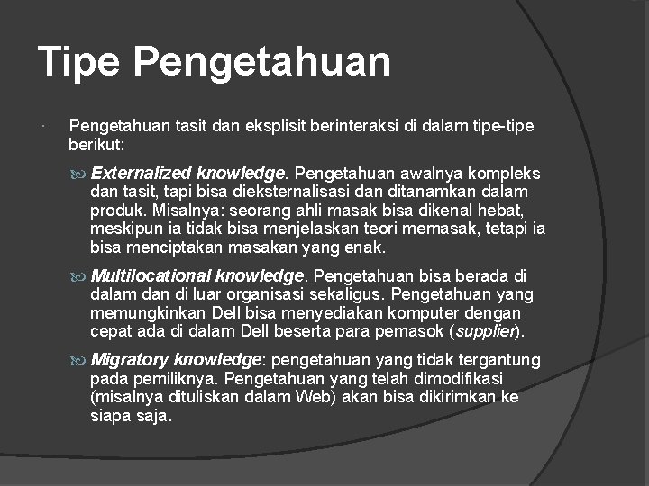 Tipe Pengetahuan tasit dan eksplisit berinteraksi di dalam tipe-tipe berikut: Externalized knowledge. Pengetahuan awalnya