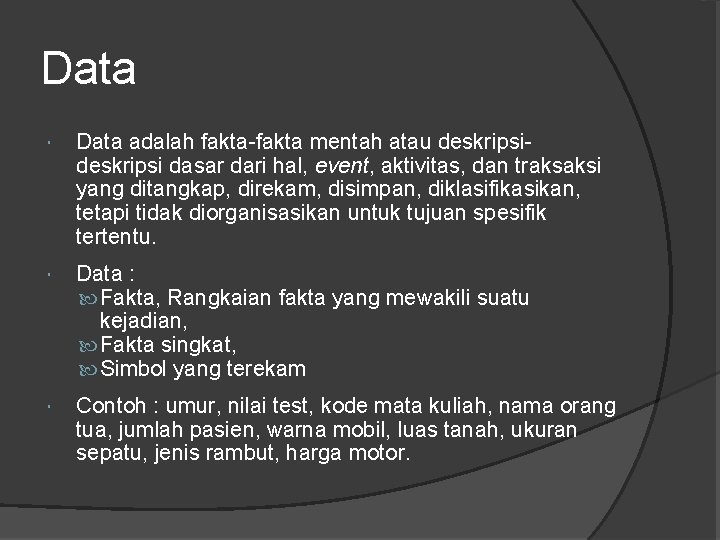 Data adalah fakta-fakta mentah atau deskripsi dasar dari hal, event, aktivitas, dan traksaksi yang