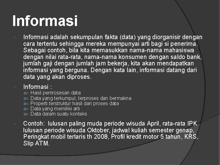 Informasi adalah sekumpulan fakta (data) yang diorganisir dengan cara tertentu sehingga mereka mempunyai arti