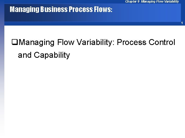 Chapter 9 Managing Flow Variability Managing Business Process Flows: 1 q. Managing Flow Variability: