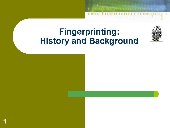 Fingerprinting: History and Background 1 