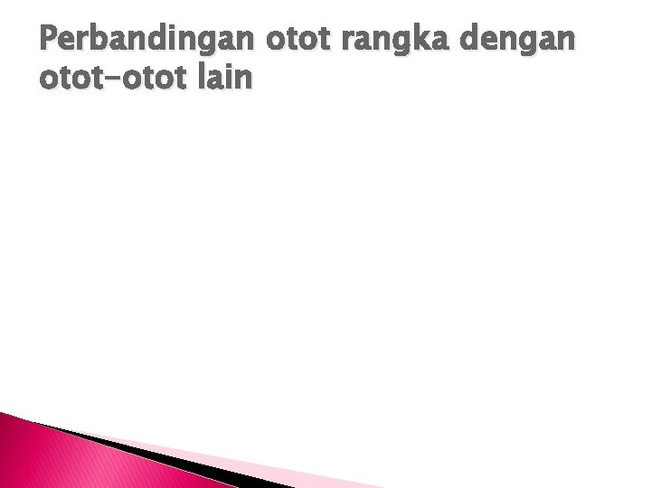 Perbandingan otot rangka dengan otot-otot lain 