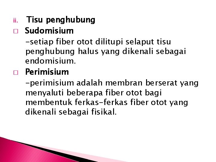 ii. � � Tisu penghubung Sudomisium -setiap fiber otot dilitupi selaput tisu penghubung halus