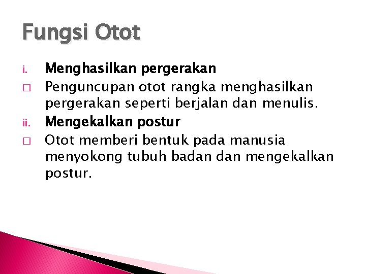 Fungsi Otot i. � ii. � Menghasilkan pergerakan Penguncupan otot rangka menghasilkan pergerakan seperti