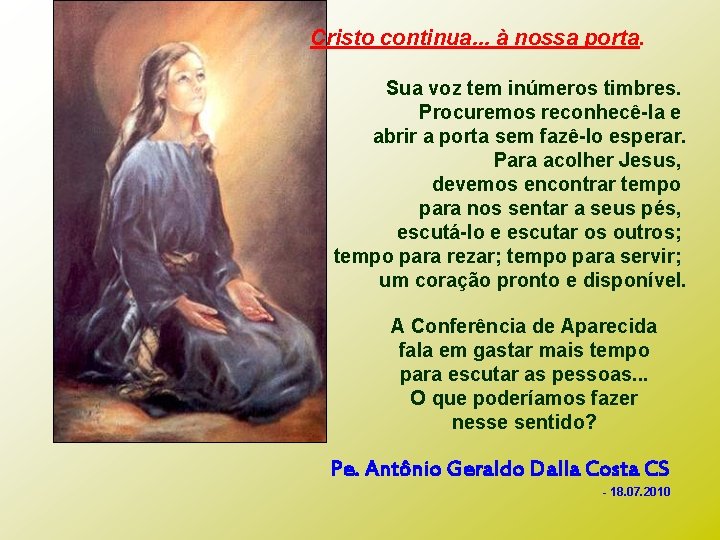 Cristo continua. . . à nossa porta. Sua voz tem inúmeros timbres. Procuremos reconhecê-la