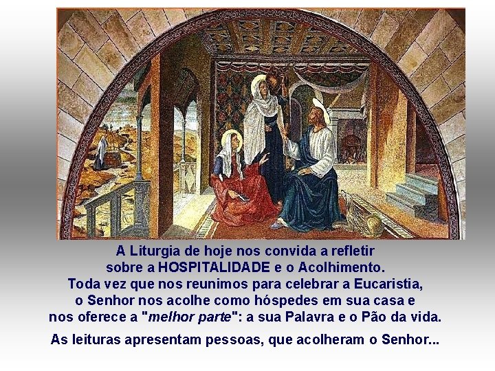 A Liturgia de hoje nos convida a refletir sobre a HOSPITALIDADE e o Acolhimento.