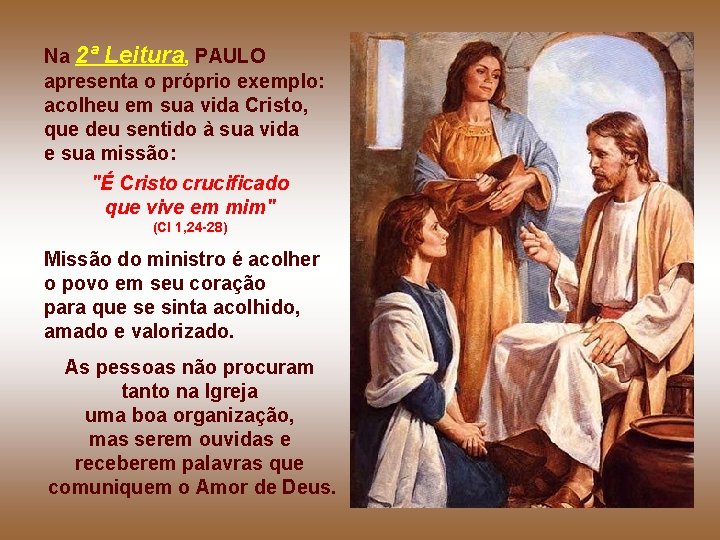 Na 2ª Leitura, PAULO apresenta o próprio exemplo: acolheu em sua vida Cristo, que