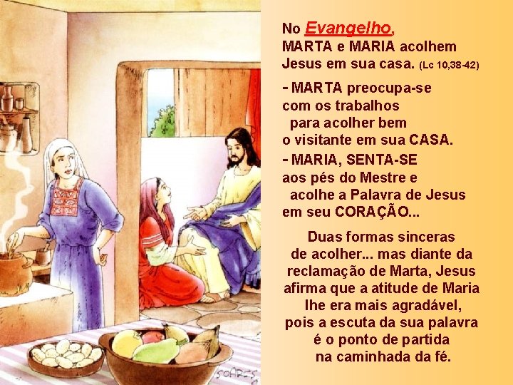 No Evangelho, MARTA e MARIA acolhem Jesus em sua casa. (Lc 10, 38 -42)