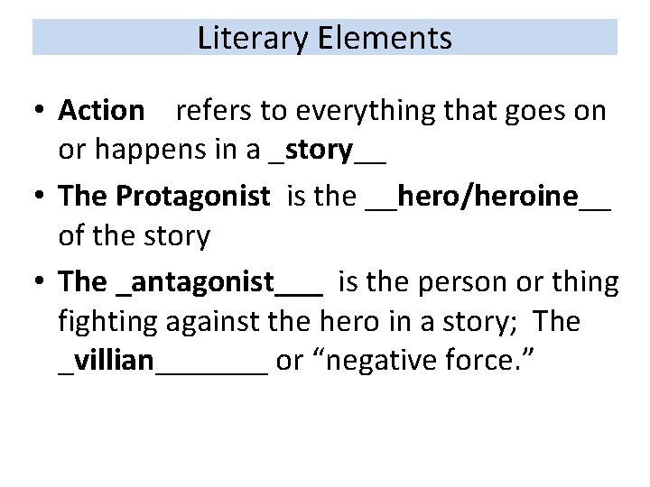Literary Elements • Action refers to everything that goes on or happens in a Literary Elements • Action refers to everything that goes on or happens in a
