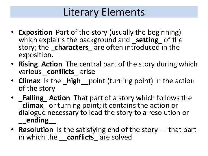 Literary Elements • Exposition Part of the story (usually the beginning) which explains the Literary Elements • Exposition Part of the story (usually the beginning) which explains the