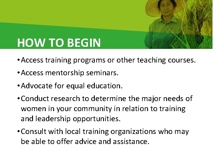 HOW TO BEGIN • Access training programs or other teaching courses. • Access mentorship