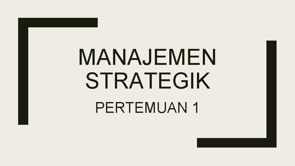 MANAJEMEN STRATEGIK PERTEMUAN 1 
