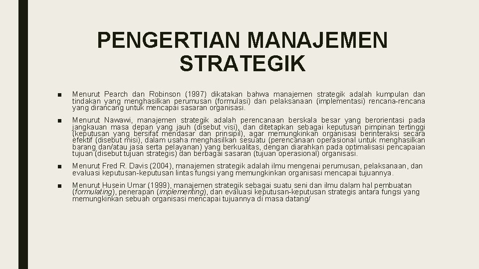 PENGERTIAN MANAJEMEN STRATEGIK ■ Menurut Pearch dan Robinson (1997) dikatakan bahwa manajemen strategik adalah