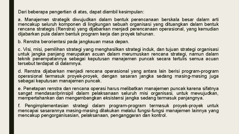 Dari beberapa pengertian di atas, dapat diambil kesimpulan: a. Manajemen strategik diwujudkan dalam bentuk