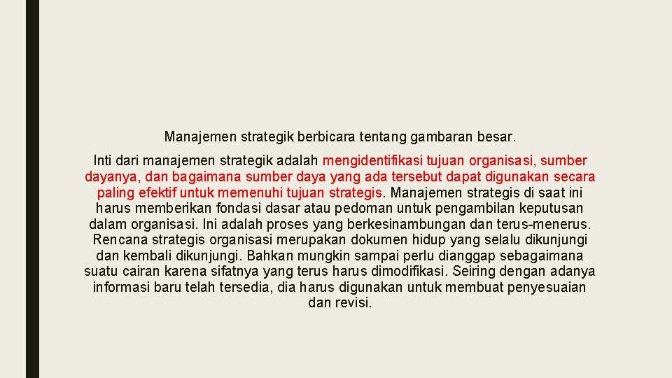 Manajemen strategik berbicara tentang gambaran besar. Inti dari manajemen strategik adalah mengidentifikasi tujuan organisasi,