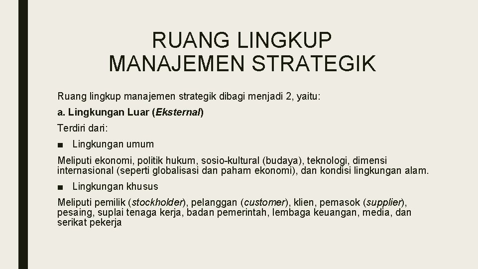 RUANG LINGKUP MANAJEMEN STRATEGIK Ruang lingkup manajemen strategik dibagi menjadi 2, yaitu: a. Lingkungan