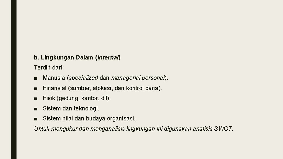 b. Lingkungan Dalam (Internal) Terdiri dari: ■ Manusia (specialized dan managerial personal). ■ Finansial