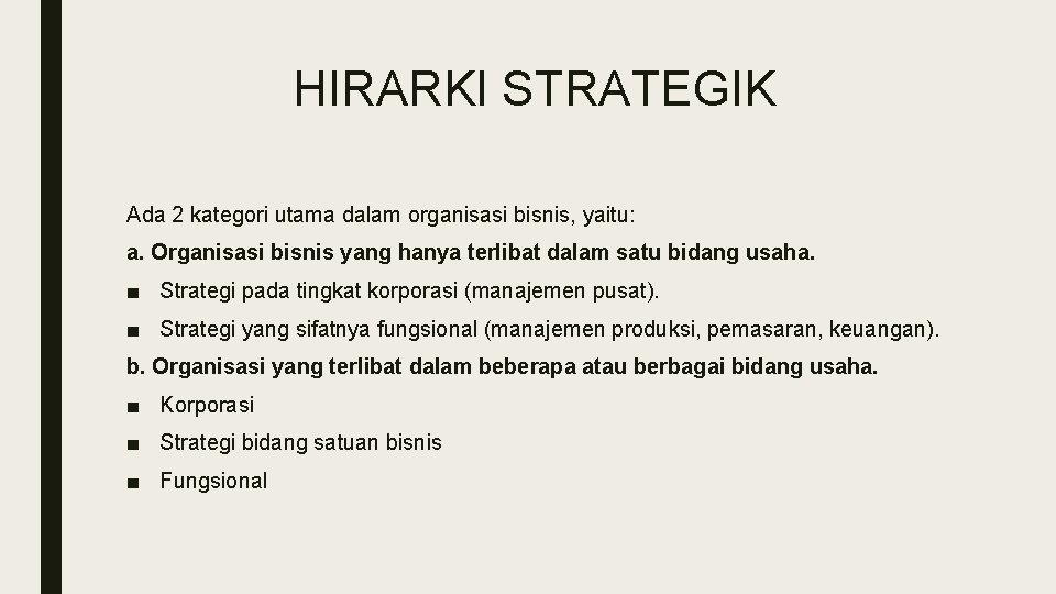 HIRARKI STRATEGIK Ada 2 kategori utama dalam organisasi bisnis, yaitu: a. Organisasi bisnis yang