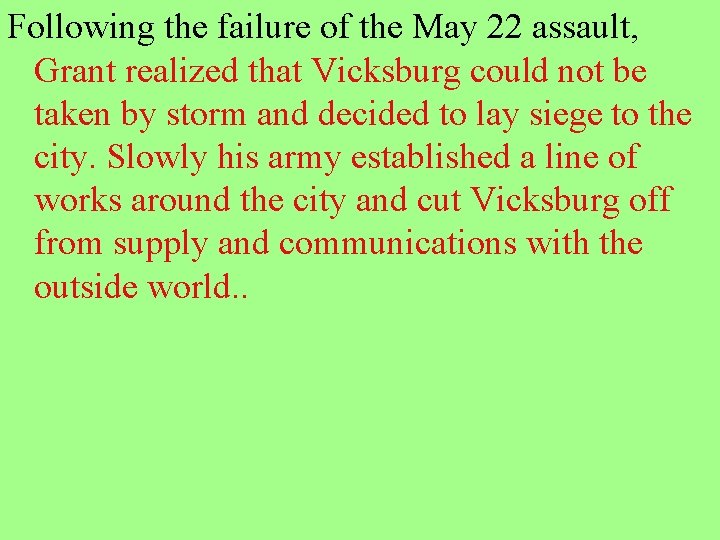 Following the failure of the May 22 assault, Grant realized that Vicksburg could not