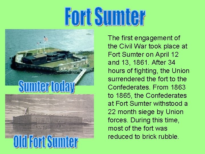 The first engagement of the Civil War took place at Fort Sumter on April