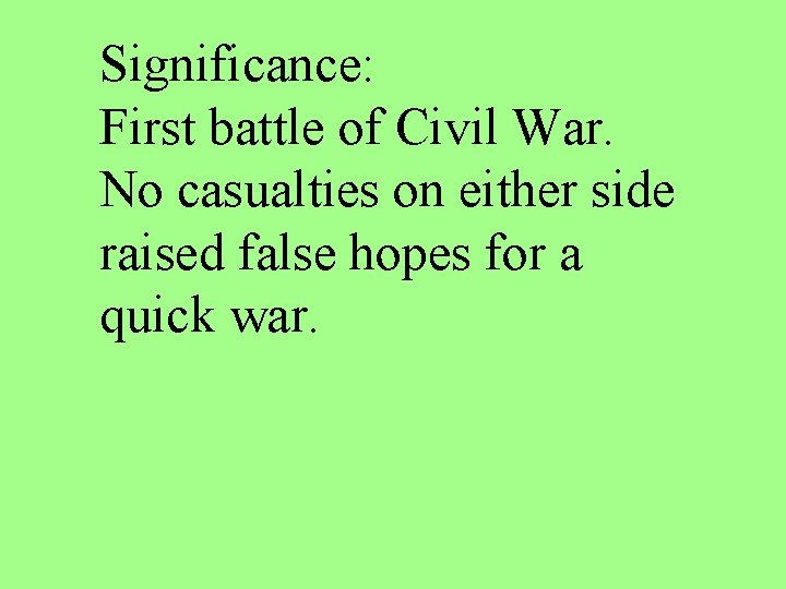 Significance: First battle of Civil War. No casualties on either side raised false hopes