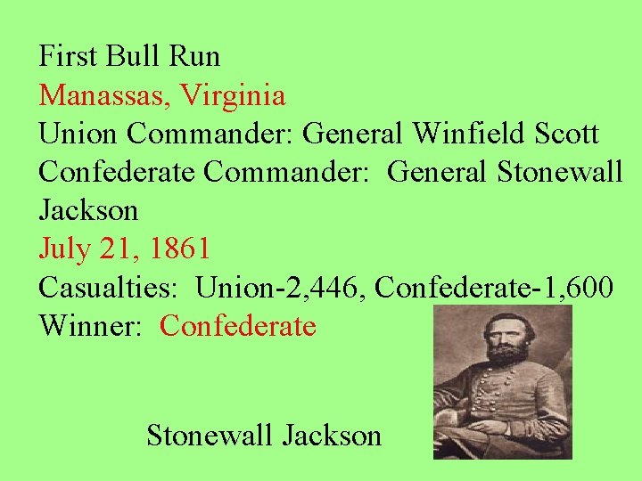 First Bull Run Manassas, Virginia Union Commander: General Winfield Scott Confederate Commander: General Stonewall