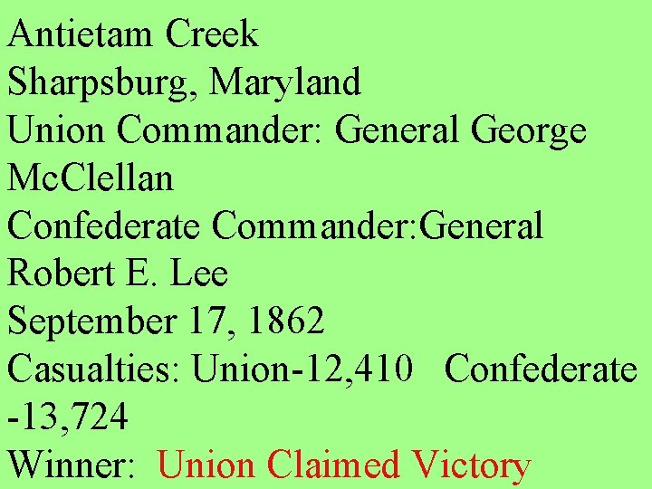 Antietam Creek Sharpsburg, Maryland Union Commander: General George Mc. Clellan Confederate Commander: General Robert