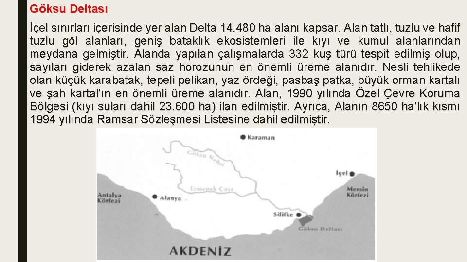 Göksu Deltası İçel sınırları içerisinde yer alan Delta 14. 480 ha alanı kapsar. Alan