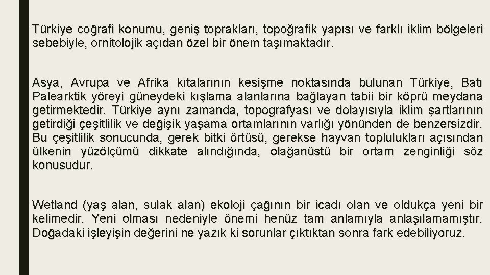 Türkiye coğrafi konumu, geniş toprakları, topoğrafik yapısı ve farklı iklim bölgeleri sebebiyle, ornitolojik açıdan