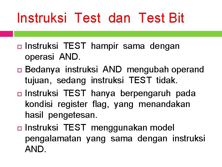 lnstruksi Test dan Test Bit Instruksi TEST hampir sama dengan operasi AND. Bedanya instruksi