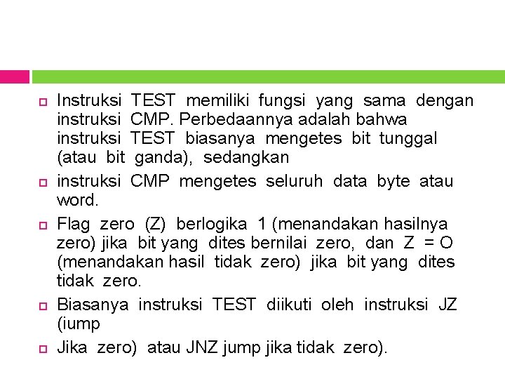  Instruksi TEST memiliki fungsi yang sama dengan instruksi CMP. Perbedaannya adalah bahwa instruksi