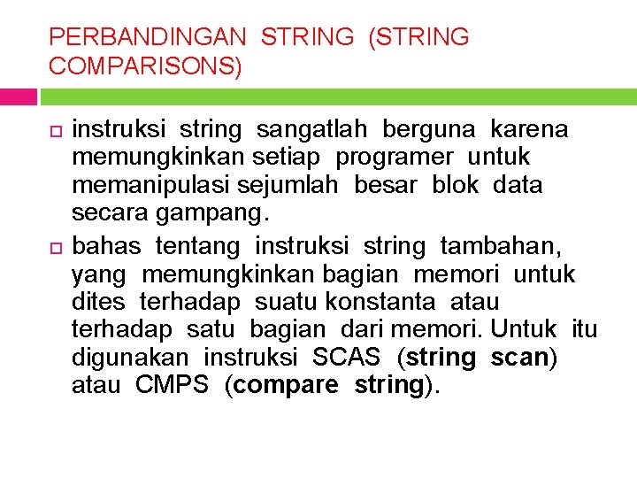 PERBANDINGAN STRING (STRING COMPARISONS) instruksi string sangatlah berguna karena memungkinkan setiap programer untuk memanipulasi