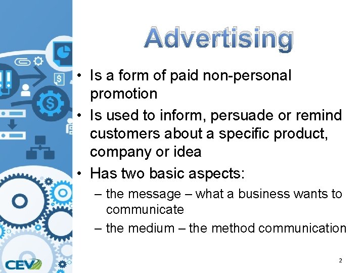 Advertising • Is a form of paid non-personal promotion • Is used to inform,