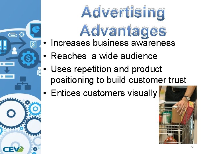 Advertising Advantages • Increases business awareness • Reaches a wide audience • Uses repetition