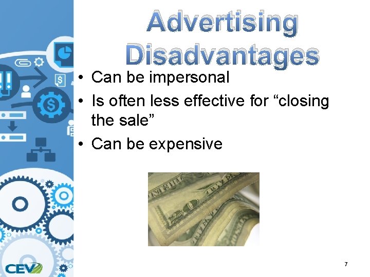 Advertising Disadvantages • Can be impersonal • Is often less effective for “closing the