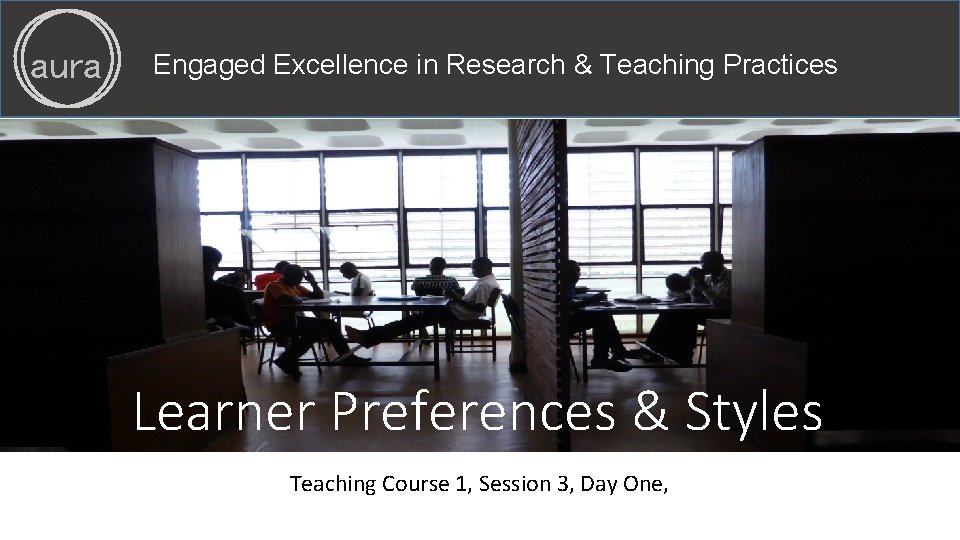 aura Engaged Excellence in Research & Teaching Practices Learner Preferences & Styles Teaching Course