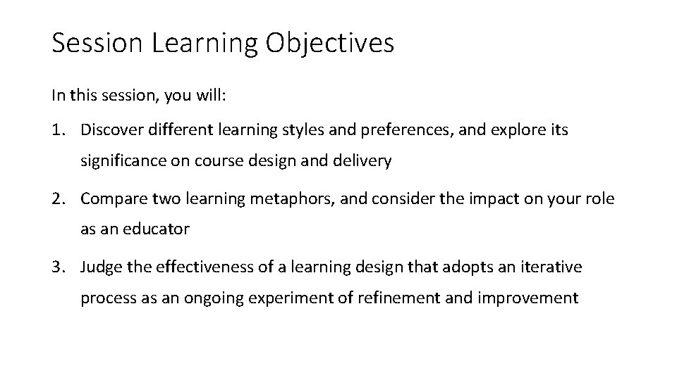 Session Learning Objectives In this session, you will: 1. Discover different learning styles and