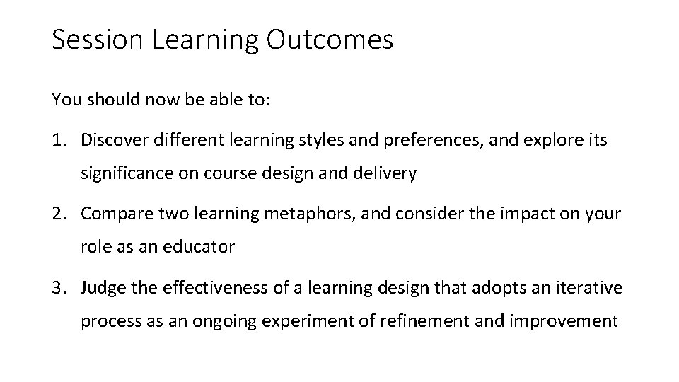 Session Learning Outcomes You should now be able to: 1. Discover different learning styles