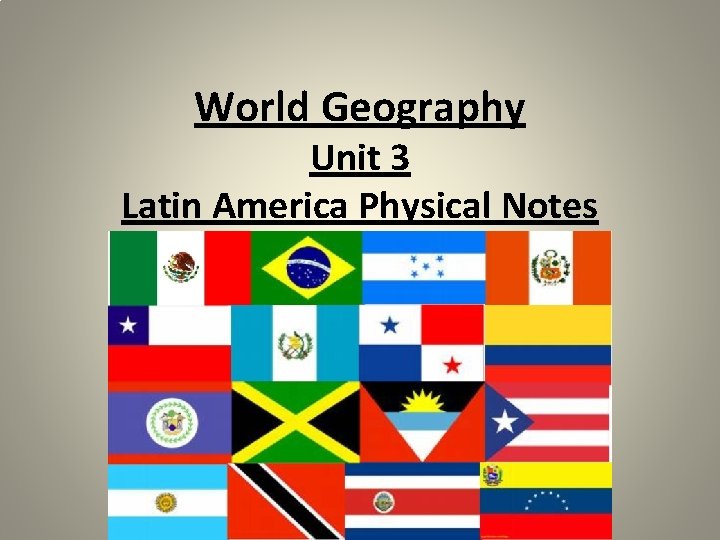 World Geography Unit 3 Latin America Physical Notes 