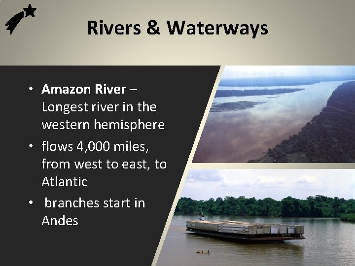 Rivers & Waterways • Amazon River – Longest river in the western hemisphere •