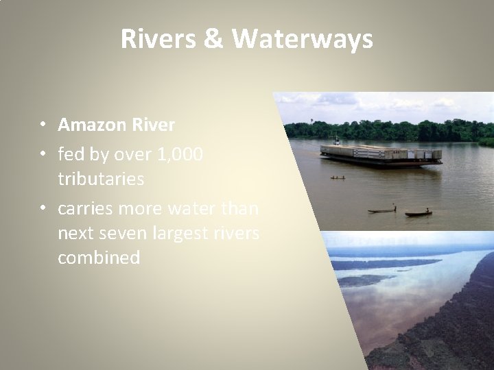 Rivers & Waterways • Amazon River • fed by over 1, 000 tributaries •