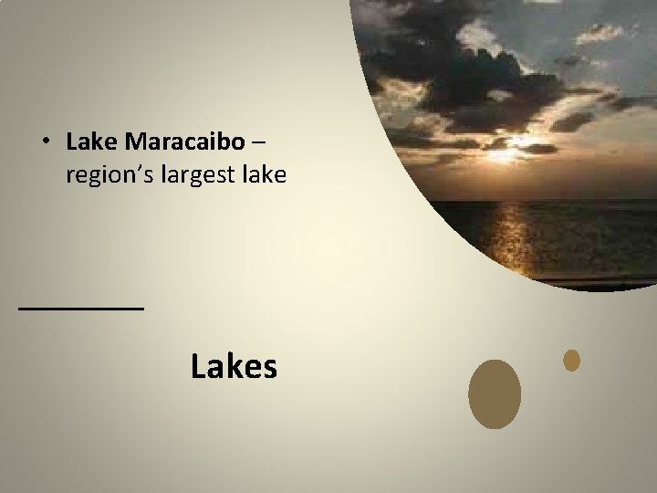  • Lake Maracaibo – region’s largest lake Lakes 