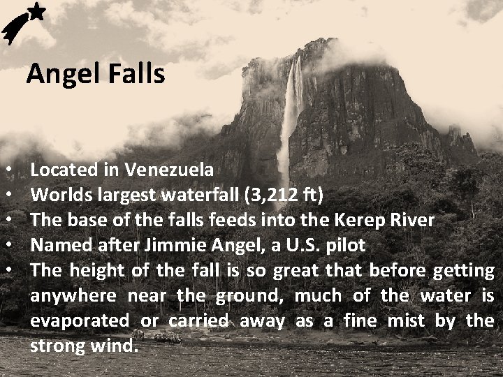 Angel Falls • • • Located in Venezuela Worlds largest waterfall (3, 212 ft)